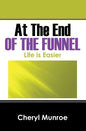 At the End of the Funnel: Life is Easier - Hardcover