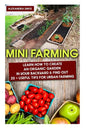 Mini Farming: Learn How to Create An Organic Garden in Your Backyard & Find Out 20 + Useful Tips For Urban Farming: (Mini Farm, Organic Gathering) - Paperback