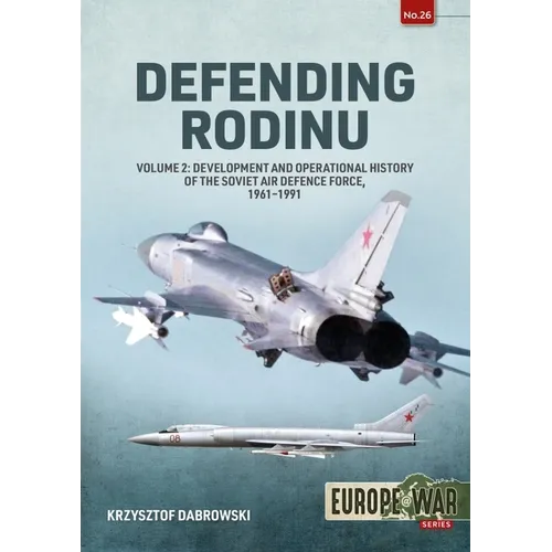 Defending Rodinu: Volume 2 - Development and Operational History of the Soviet Air Defence Force, 1961-1991 - Paperback