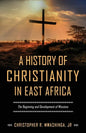 A History of Christianity in East Africa: The Beginning and Development of Missions - Paperback