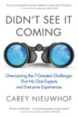 Didn't See It Coming: Overcoming the Seven Greatest Challenges That No One Expects and Everyone Experiences - Paperback