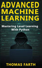 Advanced Machine Learning: Mastering Level Learning with Python - Paperback