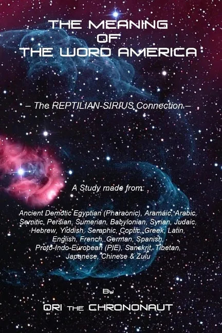 The Meaning of the Word America: The Reptilian-Sirius Connection - The Final Dot Connector - Paperback