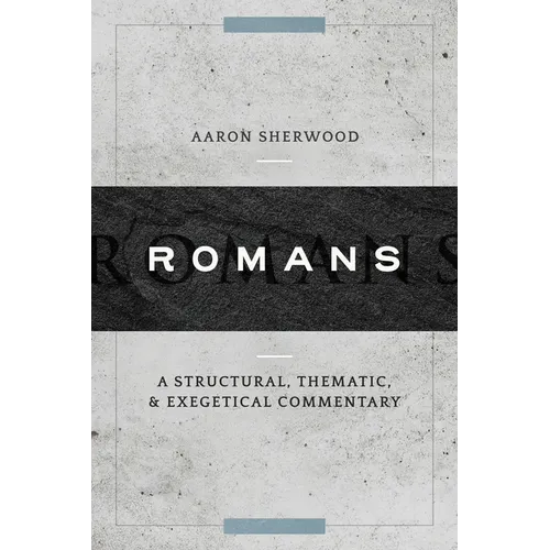 Romans: A Structural, Thematic, and Exegetical Commentary - Hardcover