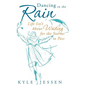 Dancing in the Rain: Life Isn't about Waiting for the Storms to Pass - Hardcover