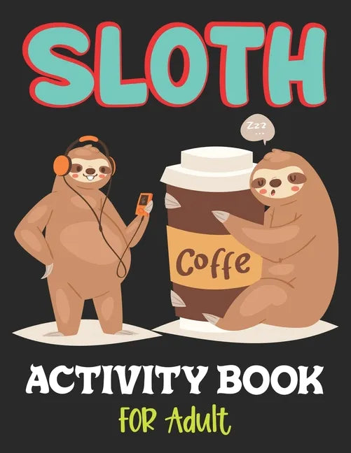 Sloth Activity Book for Adult: Over 100 Fun Activities for Women- Coloring Pages, Word Searches, Mazes, Sudoku Puzzles, Trivia, Tic Tac Toe, Find the - Paperback