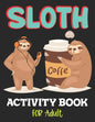 Sloth Activity Book for Adult: Over 100 Fun Activities for Women- Coloring Pages, Word Searches, Mazes, Sudoku Puzzles, Trivia, Tic Tac Toe, Find the - Paperback