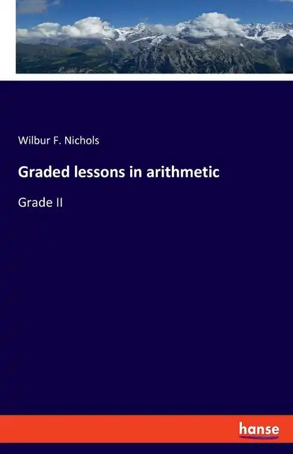 Graded lessons in arithmetic: Grade II - Paperback