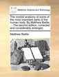 The morbid anatomy of some of the most important parts of the human body. By Matthew Baillie, ... The second edition, corrected and considerably enlar - Paperback