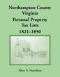 Northampton County, Virginia Personal Property Tax Lists, 1821-1850 - Paperback