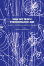 How We Teach Performance Art: University Courses and Workshop Syllabus - Paperback