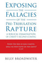 Exposing the Fallacies of the Pre-Tribulation Rapture: A Biblical Examination of Christ's Second Coming - Paperback