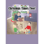 Christmas Times Two! - Hardcover