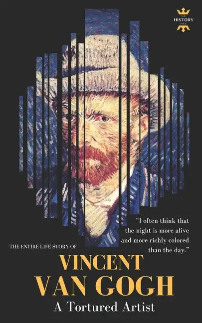 Vincent Van Gogh: A Tortured Artist. The Entire Life Story - Paperback