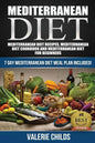 Mediterranean Diet: Mediterranean Diet Recipes, Mediterranean Diet Cookbook and Mediterranean Diet Guide for Beginners!! 7 DAY MEDITERRANE - Paperback