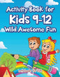 Activity Book for Kids 9-12 Wild Awesome Fun - Paperback