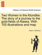 Two Women in the Klondike. The story of a journey to the gold-fields of Alaska. With 105 illustrations and map - Paperback