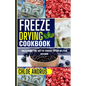 Freeze Drying Cookbook: Unleashing the Art of Freeze Drying in Your Kitchen - Paperback