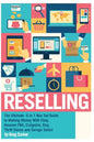 Reselling: The Ultimate 6 in 1 Box Set Guide to Making Money With Ebay, Amazon FBA, Craigslist, Etsy, Thrift Stores and Garage Sales! - Paperback