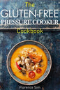 The Gluten-Free Pressure Cooker Cookbook: Quick, Easy and Delicious Recipes to Save YOU Time and Money - Paperback