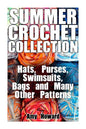 Summer Crochet Collection: Hats, Purses, Swimsuits, Bags and Many Other Patterns: (Crochet Patterns, Crochet Stitches) - Paperback
