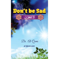 Don't Be Sad: Happiness Every Day - Hardcover