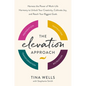 The Elevation Approach: Harness the Power of Work-Life Harmony to Unlock Your Creativity, Cultivate Joy, and Reach Your Biggest Goals - Hardcover