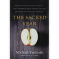 The Sacred Year: Mapping the Soulscape of Spiritual Practice -- How Contemplating Apples, Living in a Cave, and Befriending a Dying Woman Revived My L - Paperback
