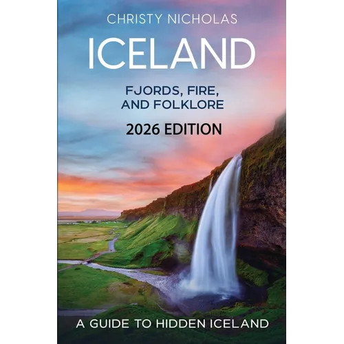 Iceland: Fjords, Fire, and Folklore: A Guide to Hidden Iceland - Paperback