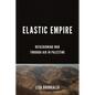 Elastic Empire: Refashioning War Through Aid in Palestine - Hardcover