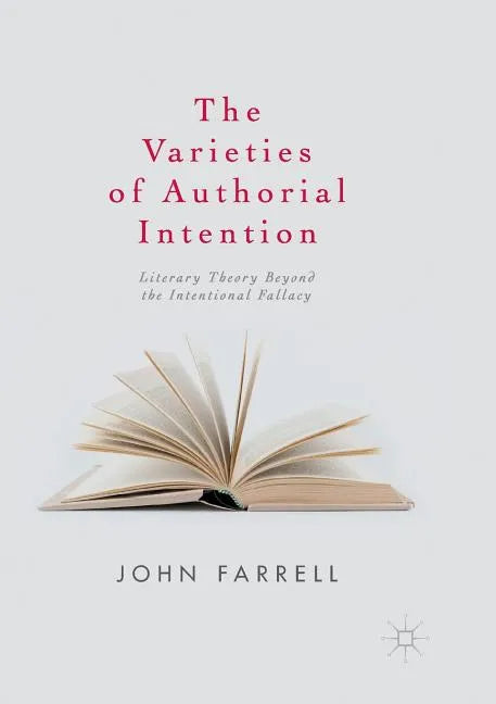 The Varieties of Authorial Intention: Literary Theory Beyond the Intentional Fallacy - Paperback
