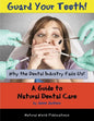 Guard Your Teeth!: Why the Dental Industry Fails Us - A Guide to Natural Dental Care - Paperback