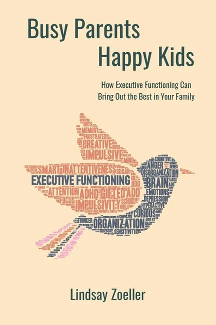 Busy Parents, Happy Kids: How Executive Functioning Can Bring Out the Best in Your Family - Paperback