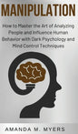 Manipulation: How to Master the Art of Analyzing People and Influence Human Behavior with Dark Psychology and Mind Control Techniques - Hardcover