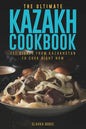 The Ultimate Kazakh Cookbook: 111 Dishes From Kazakhstan To Cook Right Now - Paperback