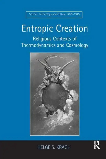 Entropic Creation: Religious Contexts of Thermodynamics and Cosmology - Paperback