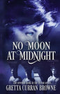No Moon at Midnight: (A Stand-Alone Biographical Novel )-- and Book 7 of the concluding story of the Lord Byron Series) - Paperback