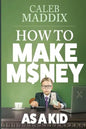 How to Make Money as a Kid - Paperback