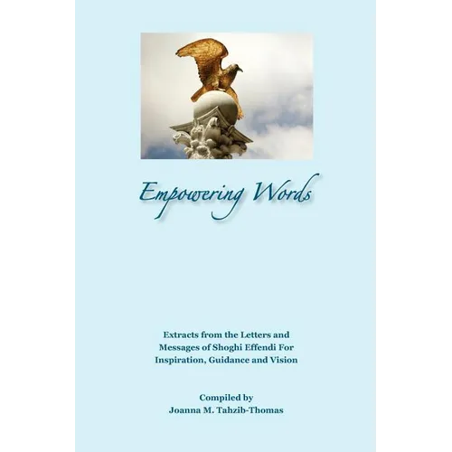 Empowering Words: Extracts from the Letters of Shoghi Effendi for Inspiration, Guidance and Vision - Paperback