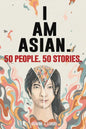 50 People. 50 Stories. I AM ASIAN. - Paperback