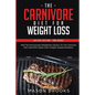 The Carnivore Diet For Weight Loss: Special Edition - Two Books - Melt Fat and Increase Metabolism Quickly On The Carnivore Diet Used With Apple Cider - Paperback