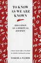 To Know as We Are Known: A Spirituality of Education - Paperback