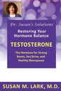 Dr. Susan's Solutions: Testosterone - The Hormone for Strong Bones, Sex Drive, and Healthy Menopause - Paperback