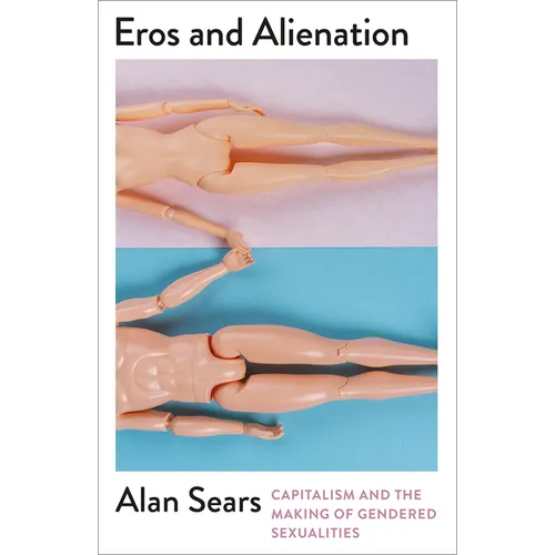 Eros and Alienation: Capitalism and the Making of Gendered Sexualities - Paperback