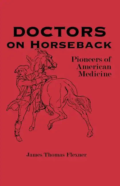 Doctors on Horseback: Pioneers of American Medicine - Paperback