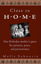 Close to Home: One Orthodox Mother's Quest for Patience, Peace, and Perseverance - Paperback