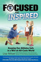 Focused and Inspired: Keeping Our Athletes Safe in a Win-at-All-Costs World - Paperback