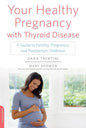 Your Healthy Pregnancy with Thyroid Disease: A Guide to Fertility, Pregnancy, and Postpartum Wellness - Paperback
