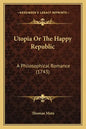 Utopia Or The Happy Republic: A Philosophical Romance (1743) - Paperback