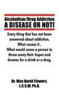 Alcoholism/Drug Addiction: A DISEASE OR NOT!, What causes alcoholism and Drug Addiction.: What Causes Alcoholism and Drug Addiction. - Paperback